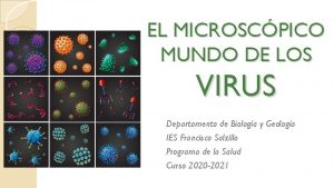 EL MICROSCPICO MUNDO DE LOS VIRUS Departamento de