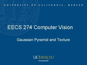 EECS 274 Computer Vision Gaussian Pyramid and Texture