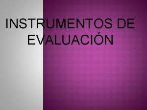 INSTRUMENTOS DE EVALUACIN Orientar el uso de instrumentos