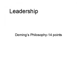 Leadership Demings Philosophy14 points Deming 14 points in