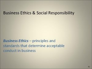 Business Ethics Social Responsibility Business Ethics principles and