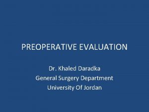 PREOPERATIVE EVALUATION Dr Khaled Daradka General Surgery Department