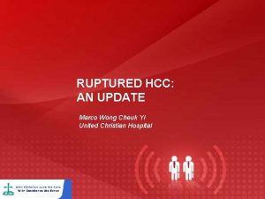 RUPTURED HCC AN UPDATE Marco Wong Cheuk Yi