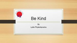 Be Kind By Lydia Phylactopoulou What being kind