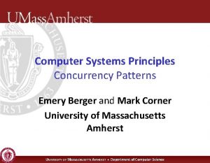 Computer Systems Principles Concurrency Patterns Emery Berger and
