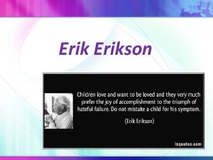 Erikson Biography Born in 1902 in Frankfurt Germany