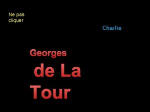 Ne pas cliquer Charlie Georges de La Tour