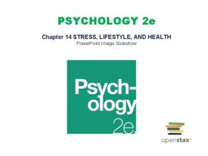 PSYCHOLOGY 2 e Chapter 14 STRESS LIFESTYLE AND