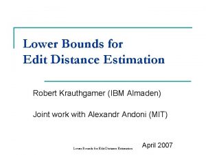 Lower Bounds for Edit Distance Estimation Robert Krauthgamer