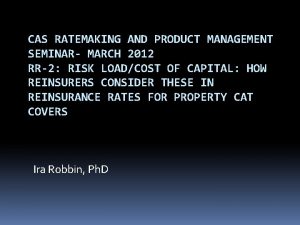 CAS RATEMAKING AND PRODUCT MANAGEMENT SEMINAR MARCH 2012