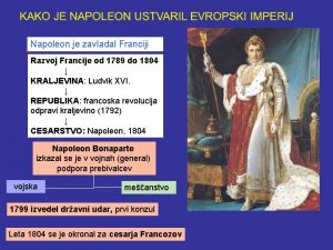 Napoleon je zavladal Franciji Razvoj Francije od 1789