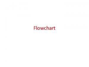 Flowchart Flowchart A flowchart is a graphical or
