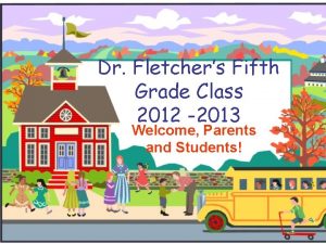 Dr Fletchers Fifth Grade Class 2012 2013 Welcome