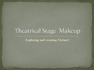 Theatrical Stage Makeup Exploring and creating Texture Types