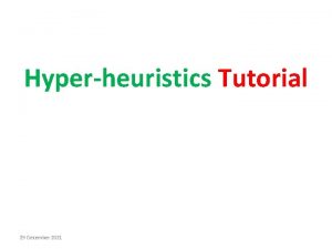 Hyperheuristics Tutorial 29 December 2021 RealWorld Challenges Researchers