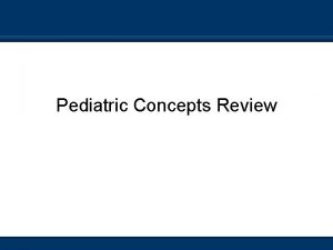 Pediatric Concepts Review Pediatric Airway Management Anatomical differences