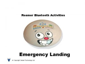 Roamer Bluetooth Activities Emergency Landing Copyright Valiant Technology