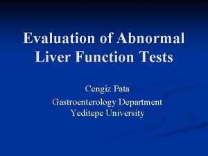 Evaluation of Abnormal Liver Function Tests Cengiz Pata