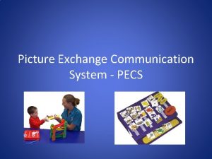 Picture Exchange Communication System PECS What is PECS