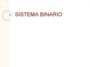 SISTEMA BINARIO SISTEMA DECIMAL Hemos utilizado el sistema