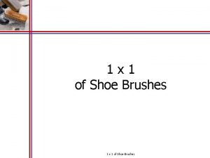 1 x 1 of Shoe Brushes 1 x