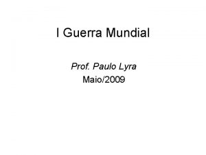 I Guerra Mundial Prof Paulo Lyra Maio2009 A