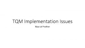TQM Implementation Issues Bijay Lal Pradhan TQM Quality