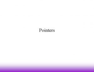 Pointers Pointer Fundamentals When a variable is defined