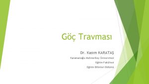 G Travmas Dr Kasm KARATA Karamanolu Mehmetbey niversitesi