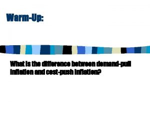 WarmUp What is the difference between demandpull inflation