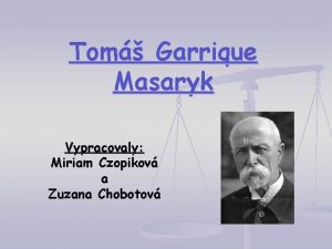 Tom Garrique Masaryk Vypracovaly Miriam Czopikov a Zuzana