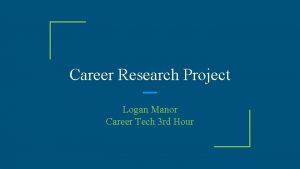 Career Research Project Logan Manor Career Tech 3