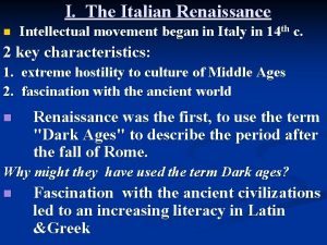 I The Italian Renaissance n Intellectual movement began