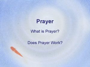 Prayer What is Prayer Does Prayer Work Does