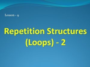 Lesson 9 Repetition Structures Loops 2 Review Structures