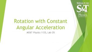 Physics Rotation with Constant Angular Acceleration MST Physics