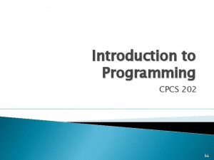 Introduction to Programming CPCS 202 0 1 General