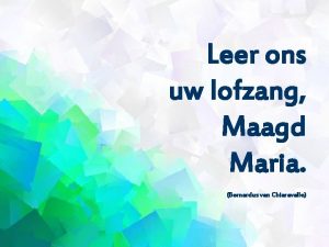 Leer ons uw lofzang Maagd Maria Bernardus van