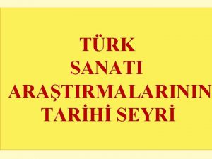 TRK SANATI ARATIRMALARININ TARH SEYR TRK SANATI ARATIRMALARI