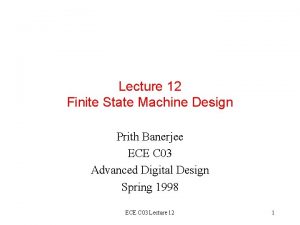 Lecture 12 Finite State Machine Design Prith Banerjee