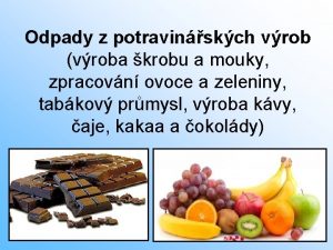 Odpady z potravinskch vrob vroba krobu a mouky