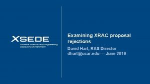 Examining XRAC proposal rejections David Hart RAS Director