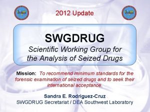 Slide 1 2012 Update SWGDRUG Scientific Working Group