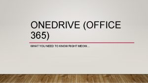 ONEDRIVE OFFICE 365 WHAT YOU NEED TO KNOW