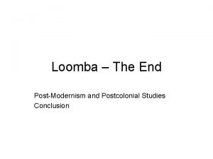 Loomba The End PostModernism and Postcolonial Studies Conclusion