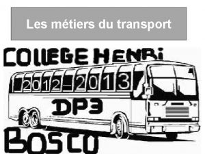 Les mtiers du transport REMERCIEMENTS Nous remercions chaleureusement