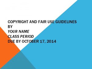 COPYRIGHT AND FAIR USE GUIDELINES BY YOUR NAME