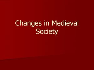 Changes in Medieval Society Changes in Agriculture n