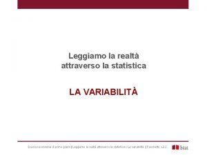 Leggiamo la realt attraverso la statistica LA VARIABILIT