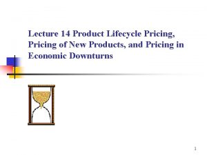 Lecture 14 Product Lifecycle Pricing Pricing of New